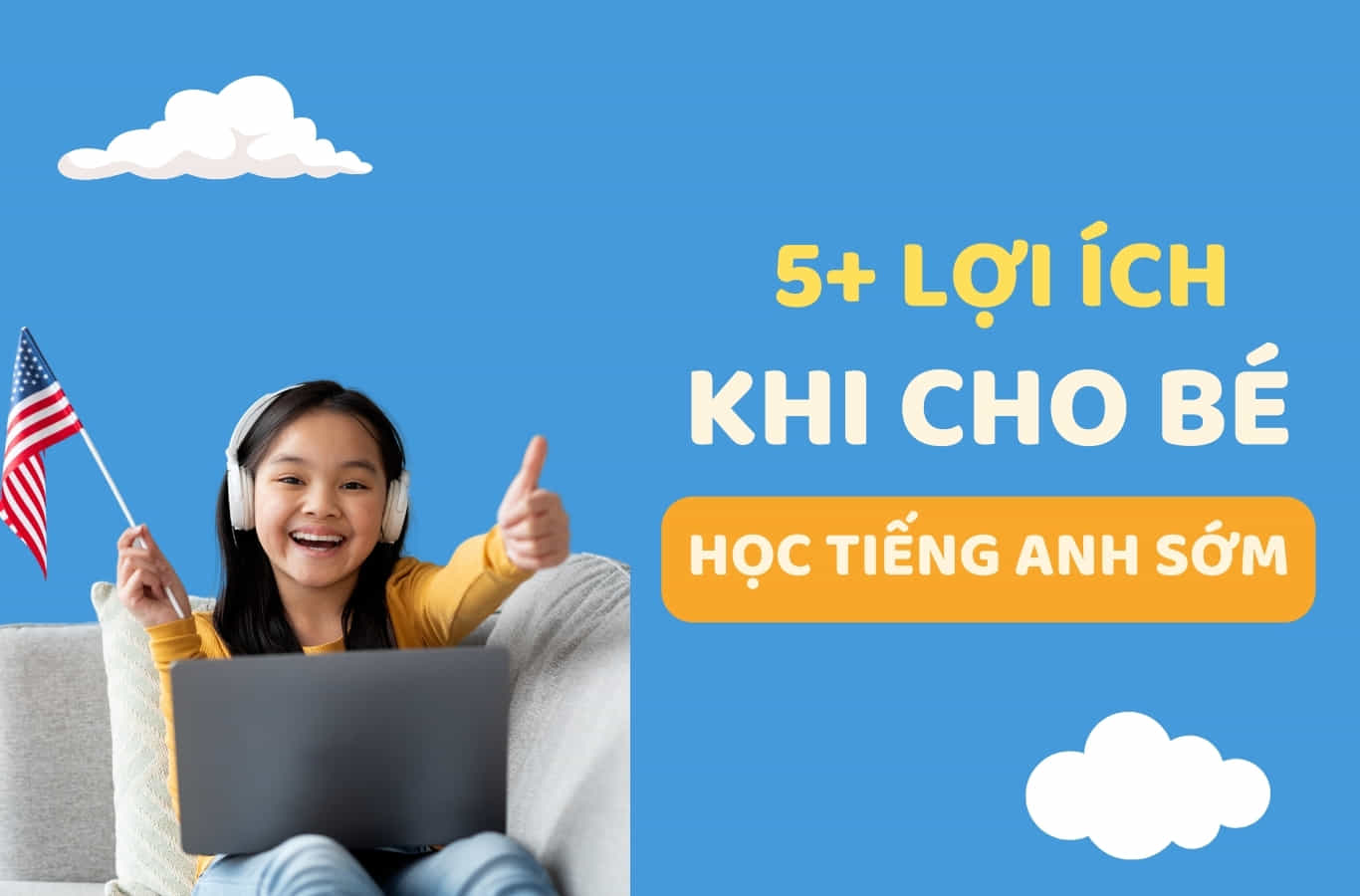 Có nên cho bé học tiếng Anh sớm? 5+ lợi ích từ việc học tiếng Anh